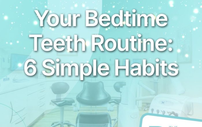 Your bedtime teeth routine: 6 simple habits – The Riley Dental Studio